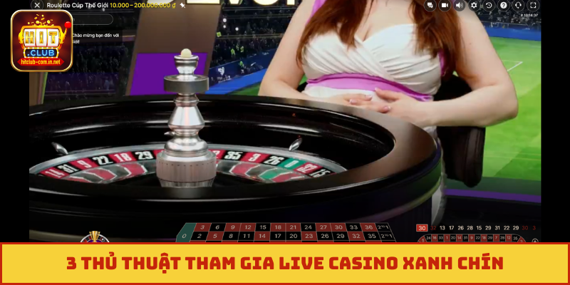 3 thủ thuật tham gia live casino xanh chín