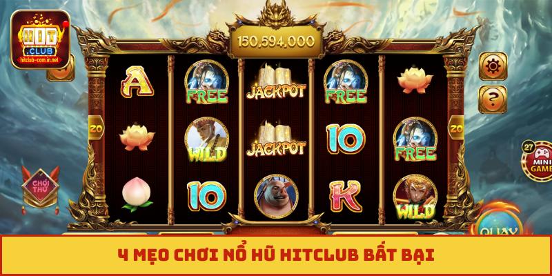 4 mẹo chơi nổ hũ Hitclub bất bại