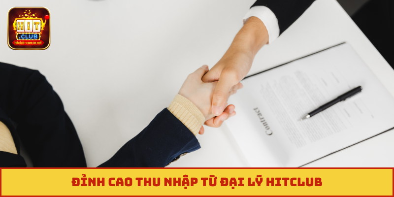 Đỉnh cao thu nhập từ đại lý Hitclub