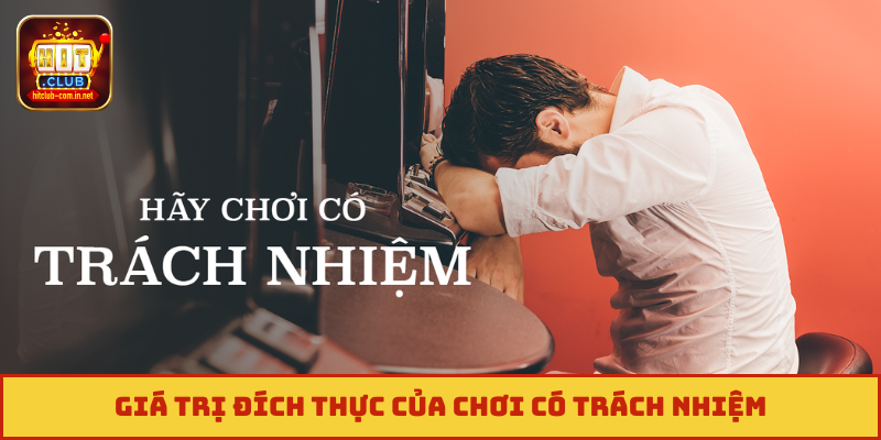 Giá trị đích thực của chơi có trách nhiệm