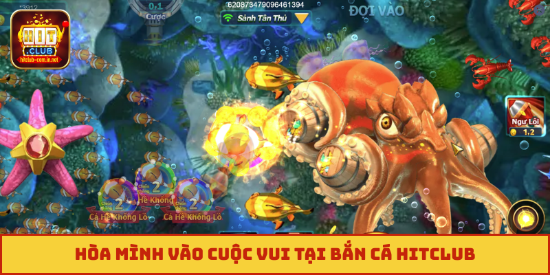 Hòa mình vào cuộc vui tại bắn cá Hitclub