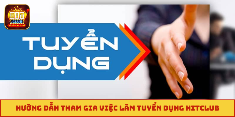 Hướng dẫn tham gia việc làm tuyển dụng Hitclub