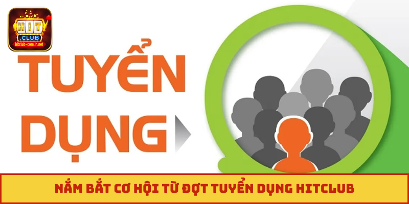 Nắm bắt cơ hội từ đợt tuyển dụng Hitclub