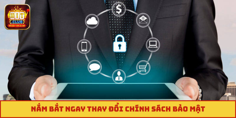 Nắm bắt ngay thay đổi chính sách bảo mật