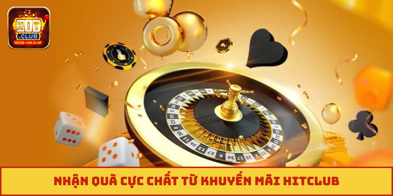 Nhận quà cực chất từ khuyến mãi Hitclub