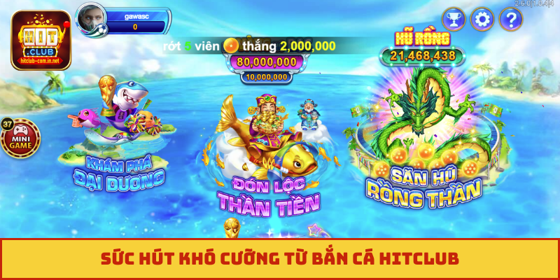 Sức hút khó cưỡng từ bắn cá Hitclub