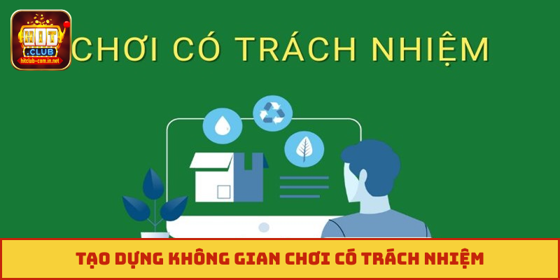 Tạo dựng không gian chơi có trách nhiệm