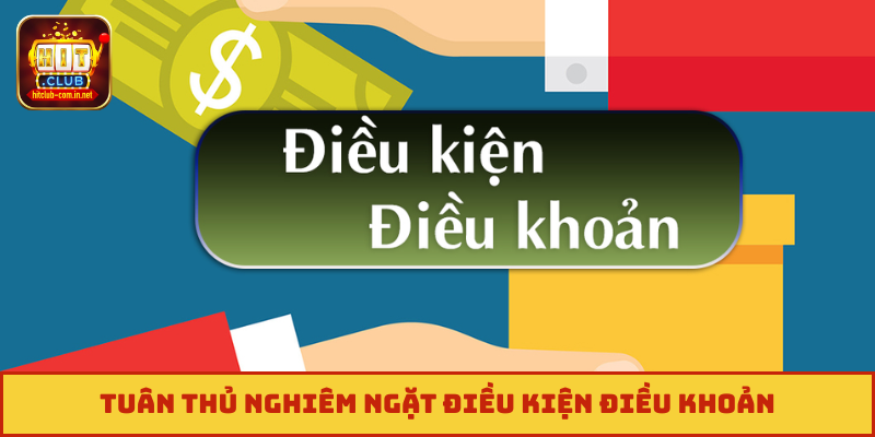 Tuân thủ nghiêm ngặt điều kiện điều khoản