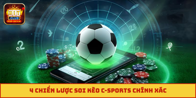 4 chiến lược soi kèo C-sports chính xác