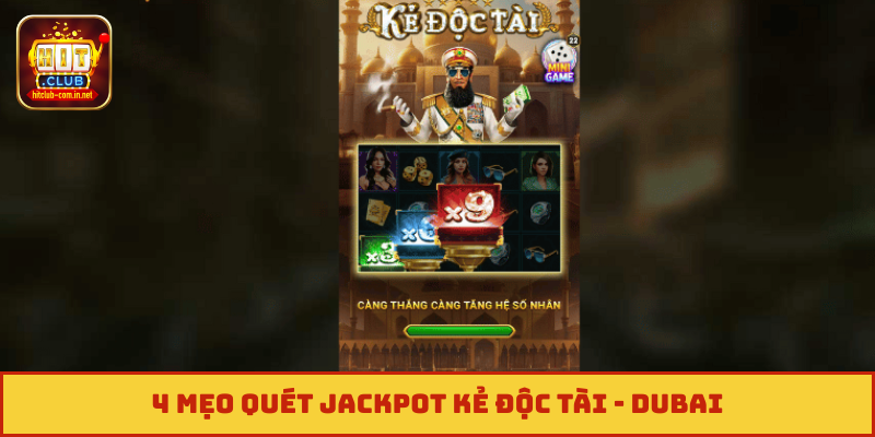 4 mẹo quét jackpot Kẻ độc Tài - Dubai