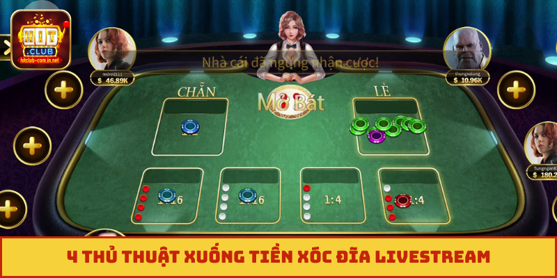 4 thủ thuật xuống tiền Xóc đĩa livestream