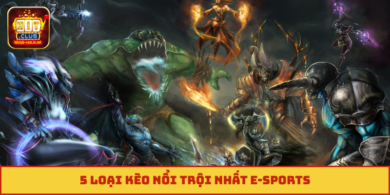 5 loại kèo nổi trội nhất E-Sports