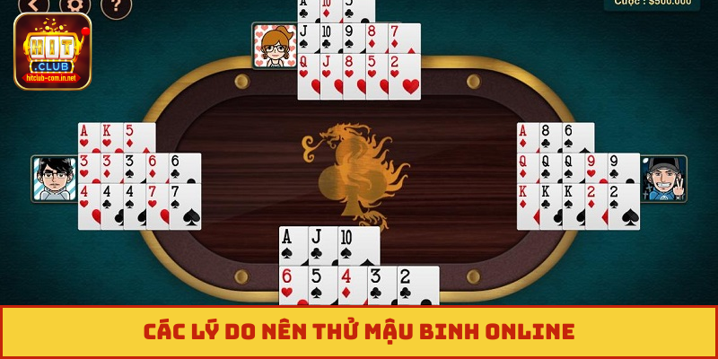Các lý do nên thử Mậu Binh online