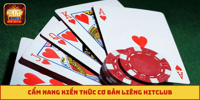 Cẩm nang kiến thức cơ bản Liêng Hitclub