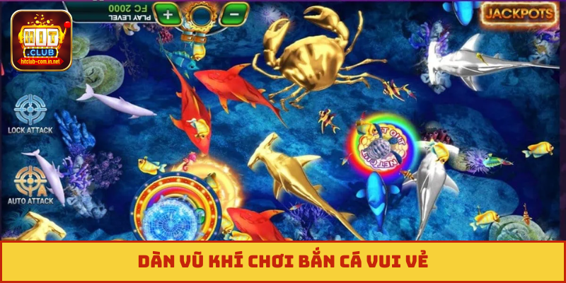 Dàn vũ khí chơi bắn cá vui vẻ