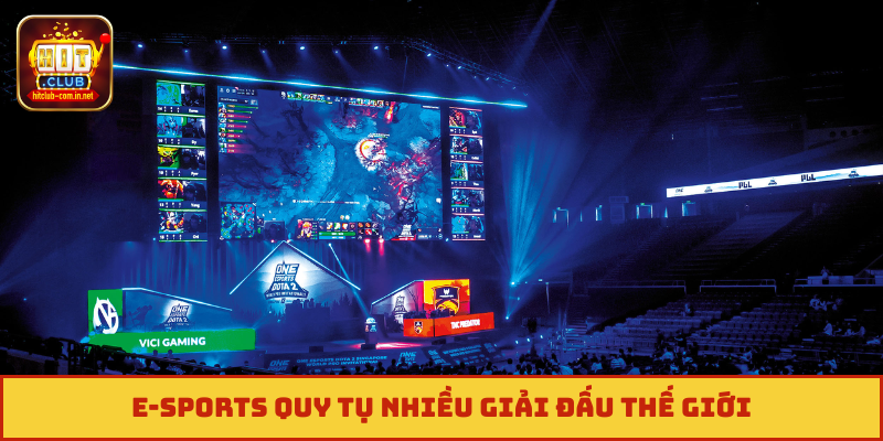 E-Sports quy tụ nhiều giải đấu thế giới