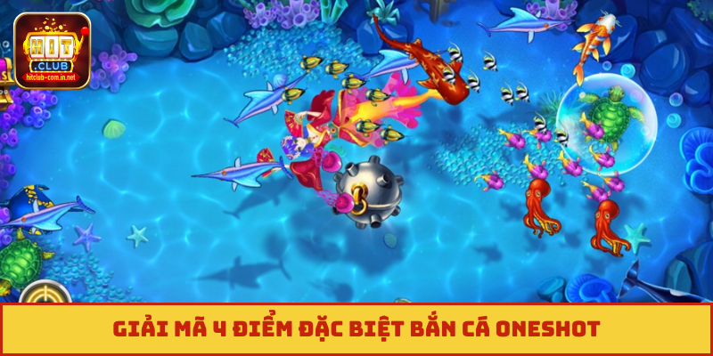 Giải mã 4 điểm đặc biệt bắn cá Oneshot