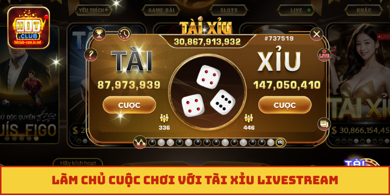 Làm chủ cuộc chơi với Tài Xỉu livestream