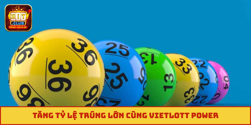 Tăng tỷ lệ trúng lớn cùng Vietlott Power