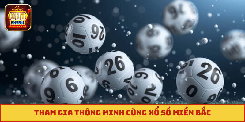 Tham gia thông minh cùng xổ số miền bắc